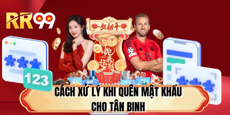Cách xử lý khi quên mật khẩu cho tân binh