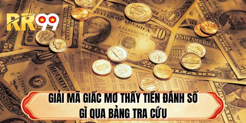 Giải mã giấc mơ thấy tiền đánh số gì qua bảng tra cứu